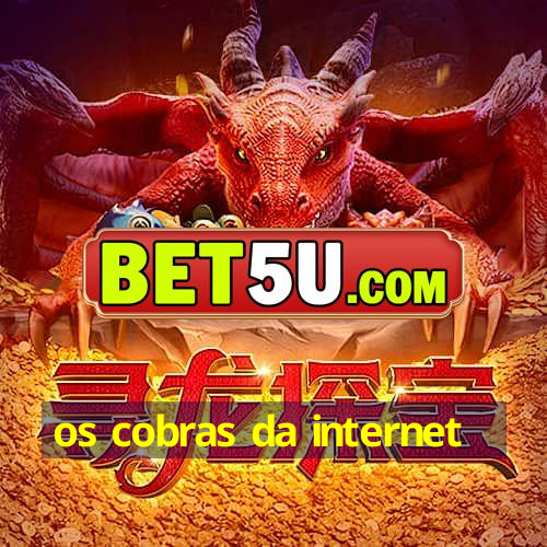 os cobras da internet